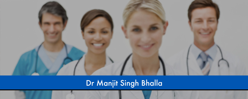 Dr Manjit Singh Bhalla 